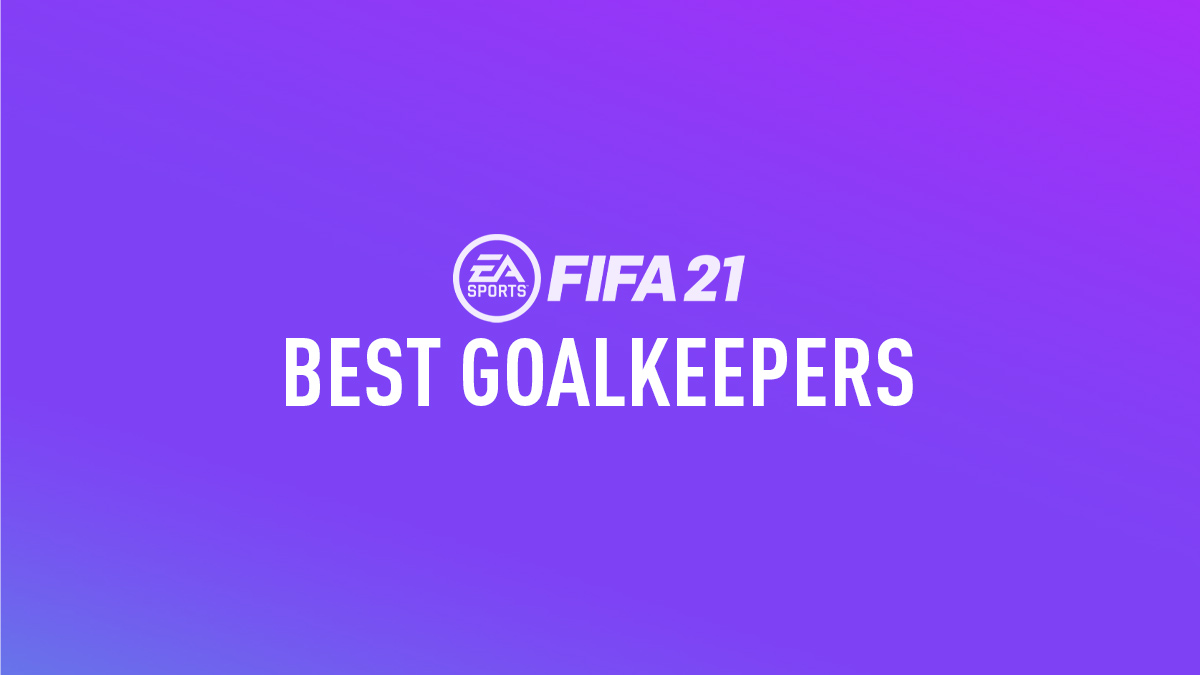 FIFA 21 Best Goalkeepers (GK) – FIFPlay